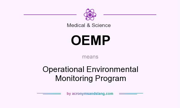 What does OEMP mean? It stands for Operational Environmental Monitoring Program