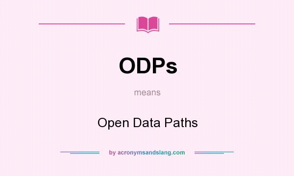 What does ODPs mean? It stands for Open Data Paths
