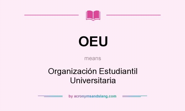 What does OEU mean? It stands for Organización Estudiantil Universitaria