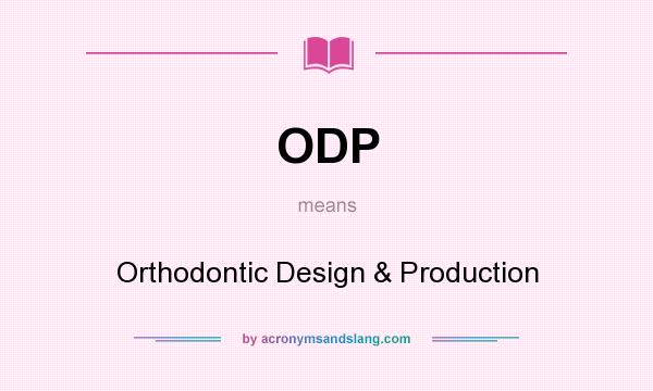 What does ODP mean? It stands for Orthodontic Design & Production