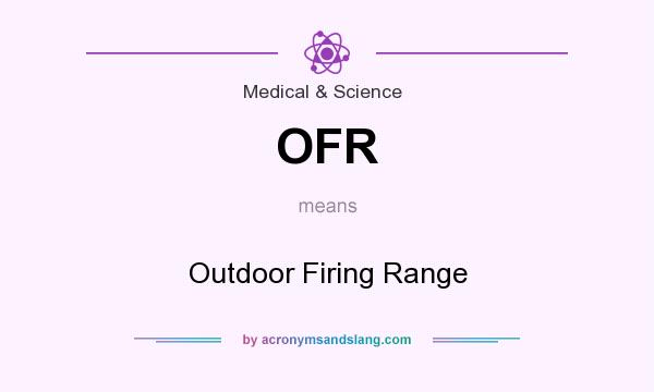 What does OFR mean? It stands for Outdoor Firing Range