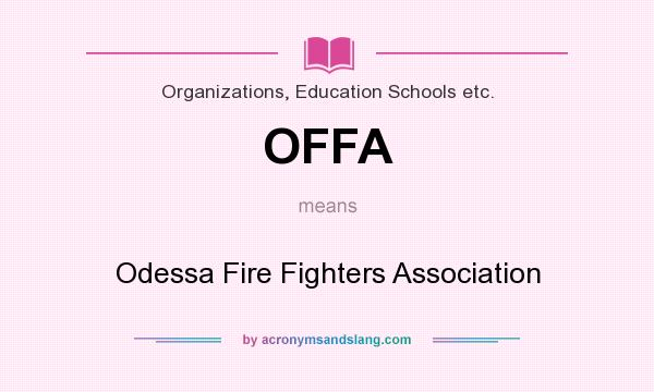 What does OFFA mean? It stands for Odessa Fire Fighters Association