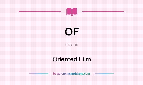 What does OF mean? It stands for Oriented Film
