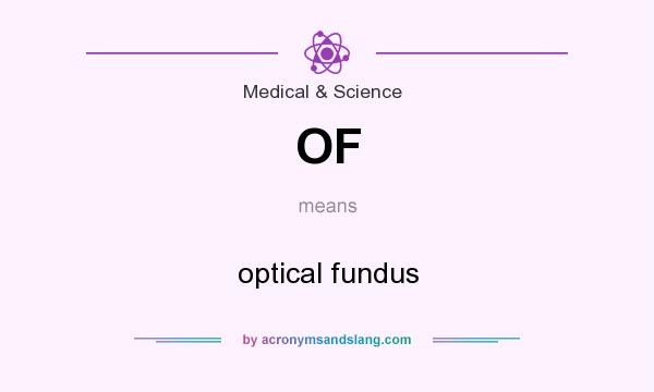 What does OF mean? It stands for optical fundus