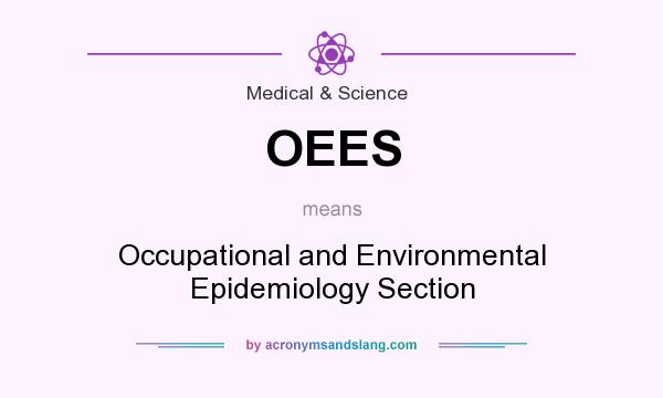 What does OEES mean? It stands for Occupational and Environmental Epidemiology Section