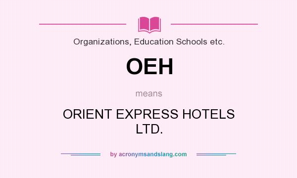 What does OEH mean? It stands for ORIENT EXPRESS HOTELS LTD.