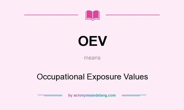 What does OEV mean? It stands for Occupational Exposure Values