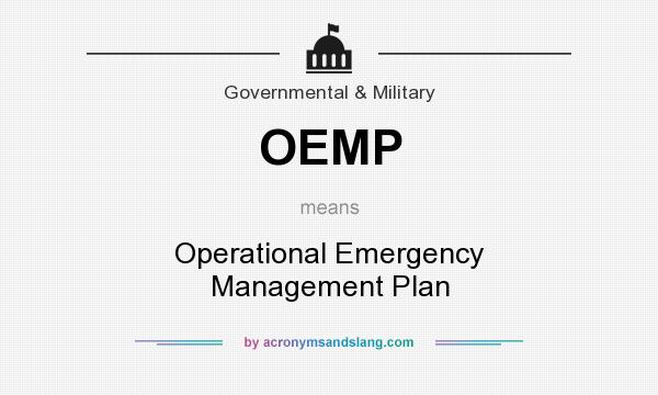 What does OEMP mean? It stands for Operational Emergency Management Plan
