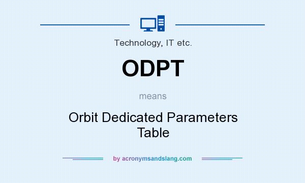 What does ODPT mean? It stands for Orbit Dedicated Parameters Table