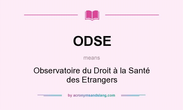 What does ODSE mean? It stands for Observatoire du Droit à la Santé des Etrangers