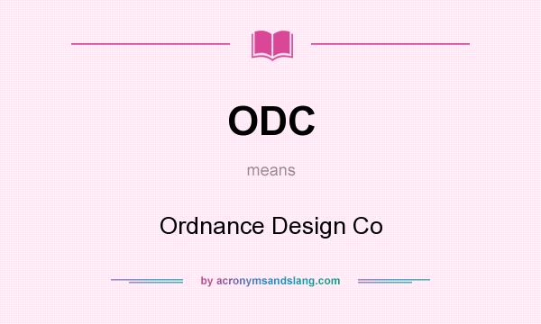 What does ODC mean? It stands for Ordnance Design Co