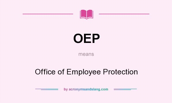 What does OEP mean? It stands for Office of Employee Protection