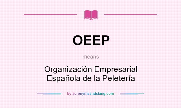 What does OEEP mean? It stands for Organización Empresarial Española de la Peletería