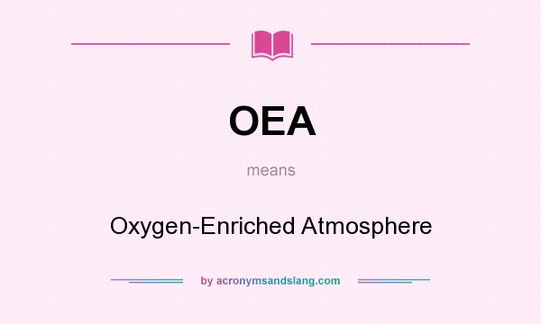 What does OEA mean? It stands for Oxygen-Enriched Atmosphere