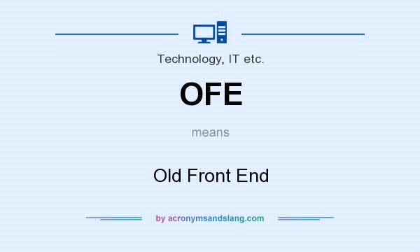 What does OFE mean? It stands for Old Front End