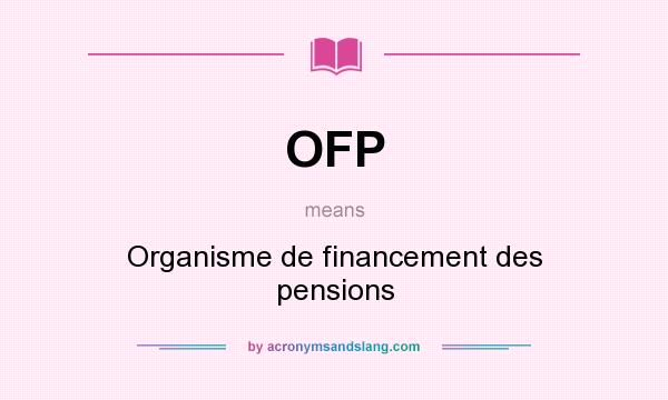 What does OFP mean? It stands for Organisme de financement des pensions