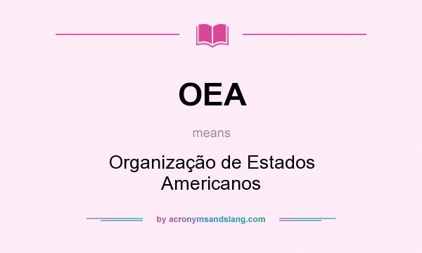 What does OEA mean? It stands for Organização de Estados Americanos