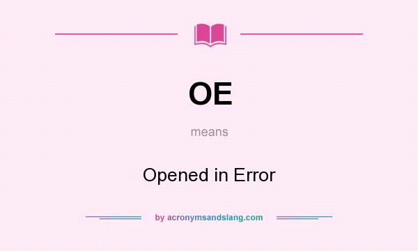 What does OE mean? It stands for Opened in Error