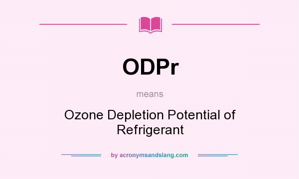 What does ODPr mean? It stands for Ozone Depletion Potential of Refrigerant