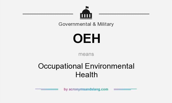 What does OEH mean? It stands for Occupational Environmental Health