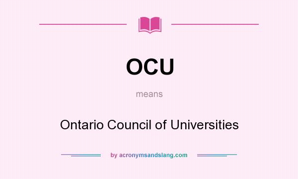 What does OCU mean? It stands for Ontario Council of Universities