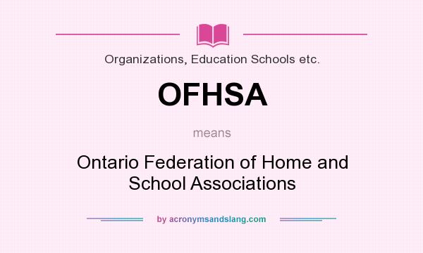 What does OFHSA mean? It stands for Ontario Federation of Home and School Associations