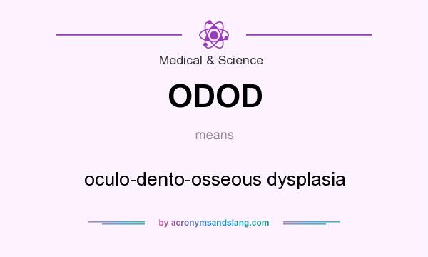 What does ODOD mean? It stands for oculo-dento-osseous dysplasia