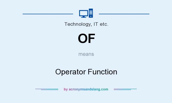 What does OF mean? It stands for Operator Function