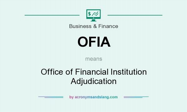 What does OFIA mean? It stands for Office of Financial Institution Adjudication