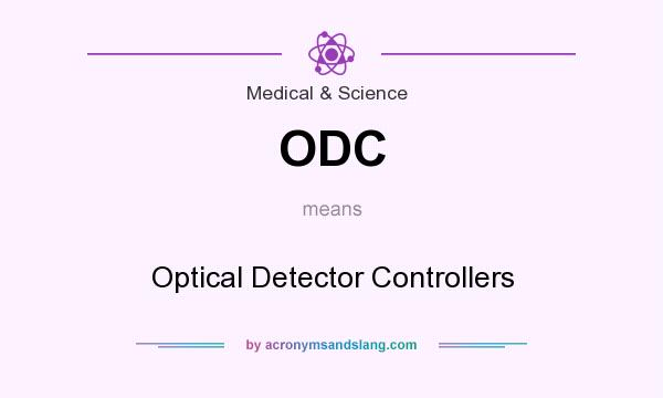 What does ODC mean? It stands for Optical Detector Controllers