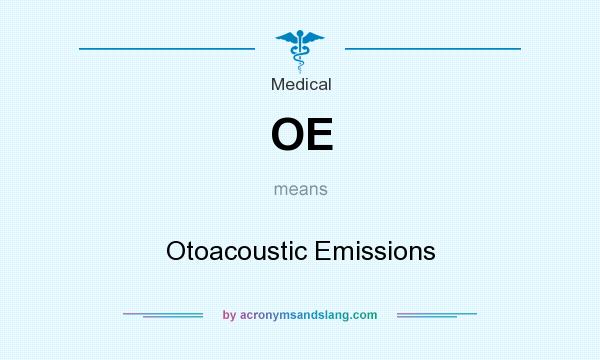 What does OE mean? It stands for Otoacoustic Emissions
