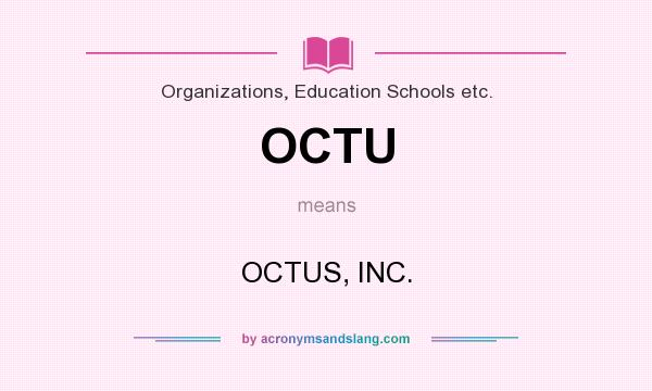 What does OCTU mean? It stands for OCTUS, INC.