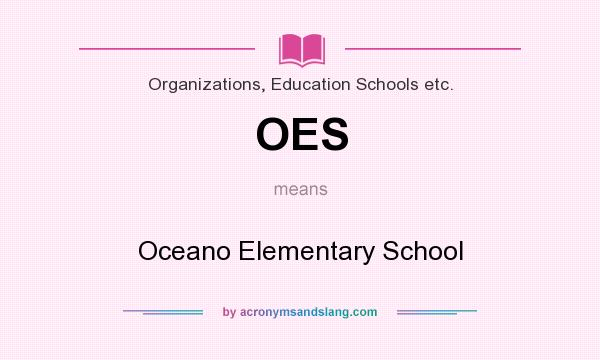 What does OES mean? It stands for Oceano Elementary School