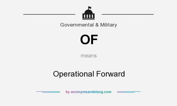 What does OF mean? It stands for Operational Forward