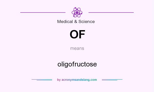What does OF mean? It stands for oligofructose