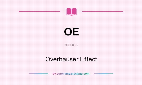What does OE mean? It stands for Overhauser Effect