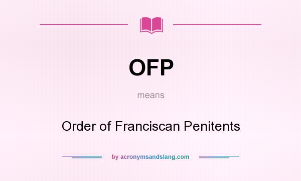 What does OFP mean? It stands for Order of Franciscan Penitents