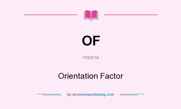 What does OF mean? It stands for Orientation Factor