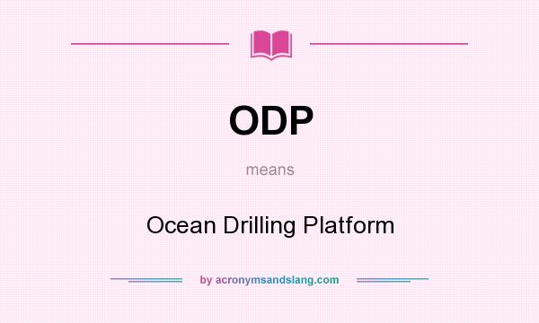 What does ODP mean? It stands for Ocean Drilling Platform