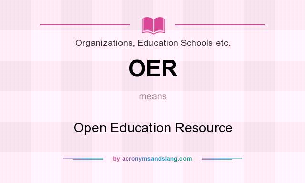 What does OER mean? It stands for Open Education Resource