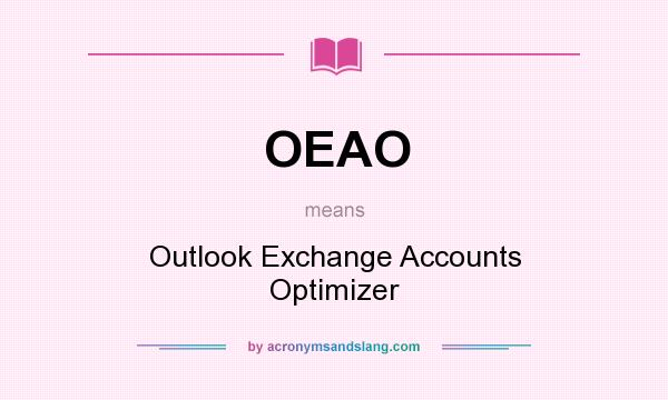What does OEAO mean? It stands for Outlook Exchange Accounts Optimizer