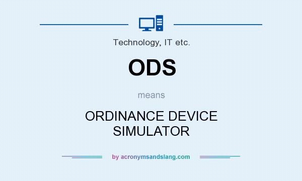 What does ODS mean? It stands for ORDINANCE DEVICE SIMULATOR