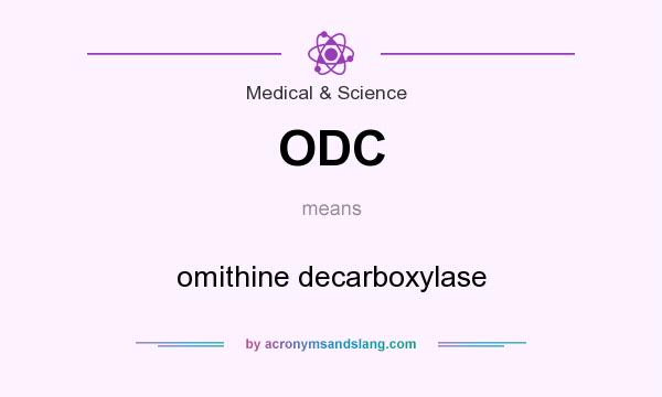 What does ODC mean? It stands for omithine decarboxylase