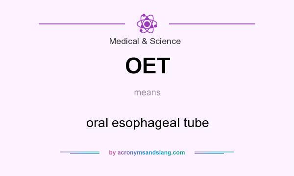 What does OET mean? It stands for oral esophageal tube