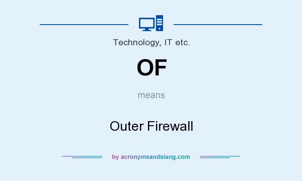 What does OF mean? It stands for Outer Firewall