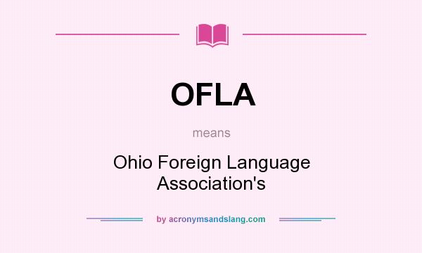 What does OFLA mean? It stands for Ohio Foreign Language Association`s