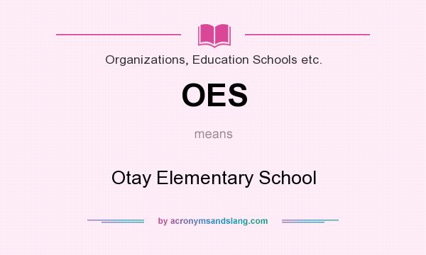 What does OES mean? It stands for Otay Elementary School