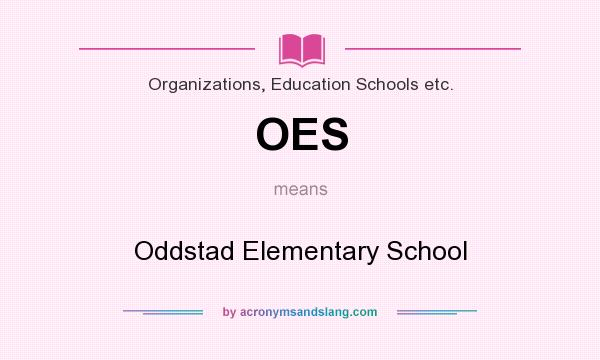 What does OES mean? It stands for Oddstad Elementary School