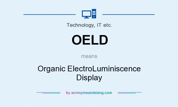 What does OELD mean? It stands for Organic ElectroLuminiscence Display