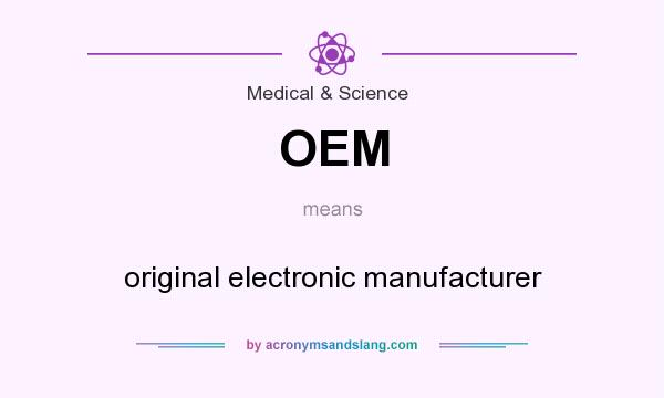 What does OEM mean? It stands for original electronic manufacturer